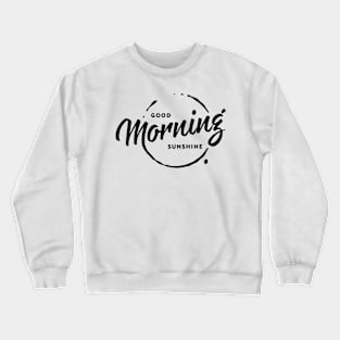 Good morning sunshine Crewneck Sweatshirt